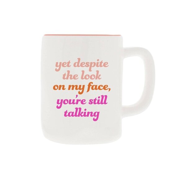 Ceramic Mug: Yet Despite My Face You're Still Talking - Picture 1 of 1